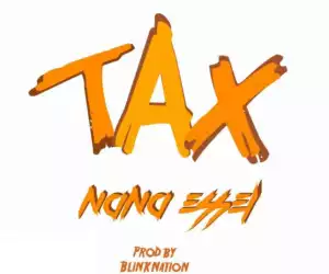 Nana Essel - TAX (3tuo) (Prod by BlinkNation)